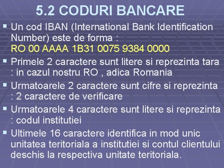 5. 2 CODURI BANCARE § Un cod IBAN (International Bank Identification Number) este de