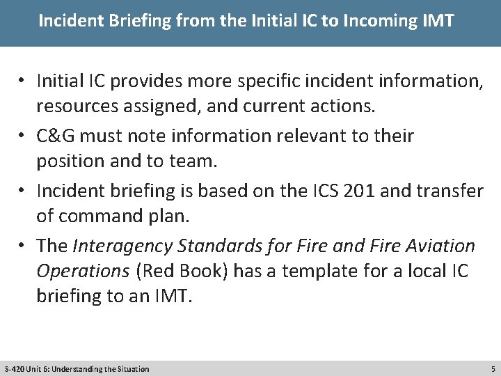 Incident Briefing from the Initial IC to Incoming IMT • Initial IC provides more