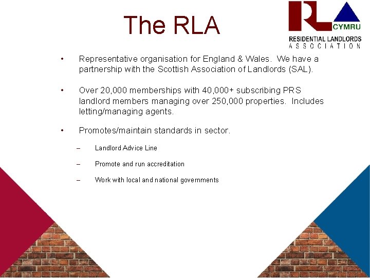 The RLA • Representative organisation for England & Wales. We have a partnership with