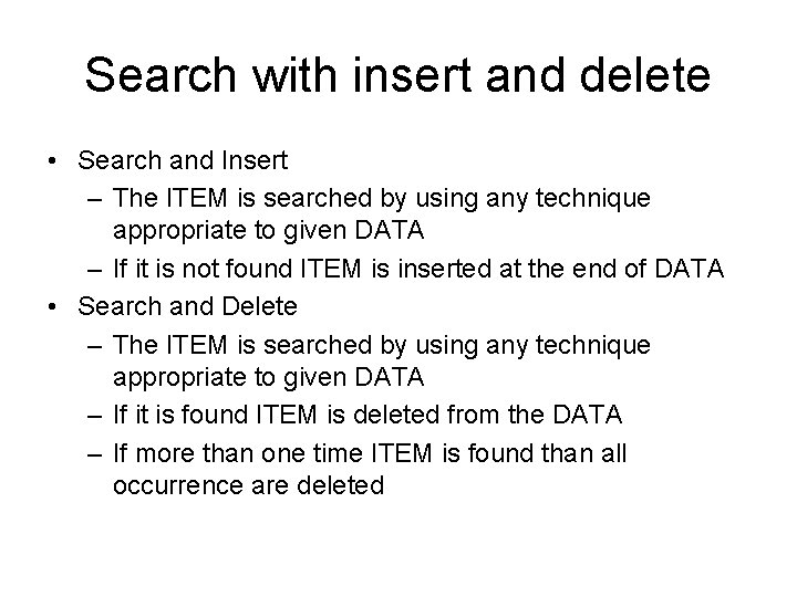 Search with insert and delete • Search and Insert – The ITEM is searched Search with insert and delete • Search and Insert – The ITEM is searched