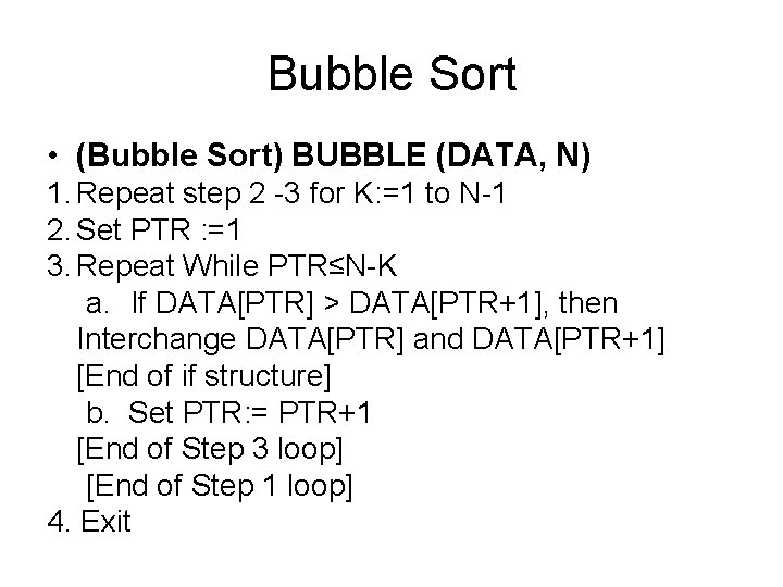 Bubble Sort • (Bubble Sort) BUBBLE (DATA, N) 1. Repeat step 2 -3 for Bubble Sort • (Bubble Sort) BUBBLE (DATA, N) 1. Repeat step 2 -3 for