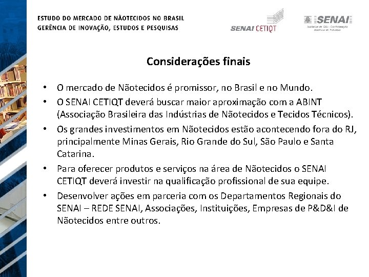 Considerações finais • O mercado de Nãotecidos é promissor, no Brasil e no Mundo.
