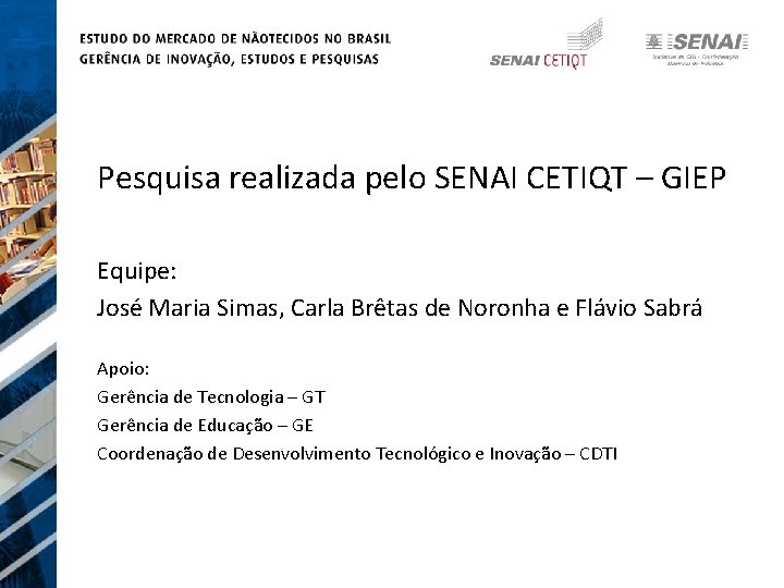 Pesquisa realizada pelo SENAI CETIQT – GIEP Equipe: José Maria Simas, Carla Brêtas de