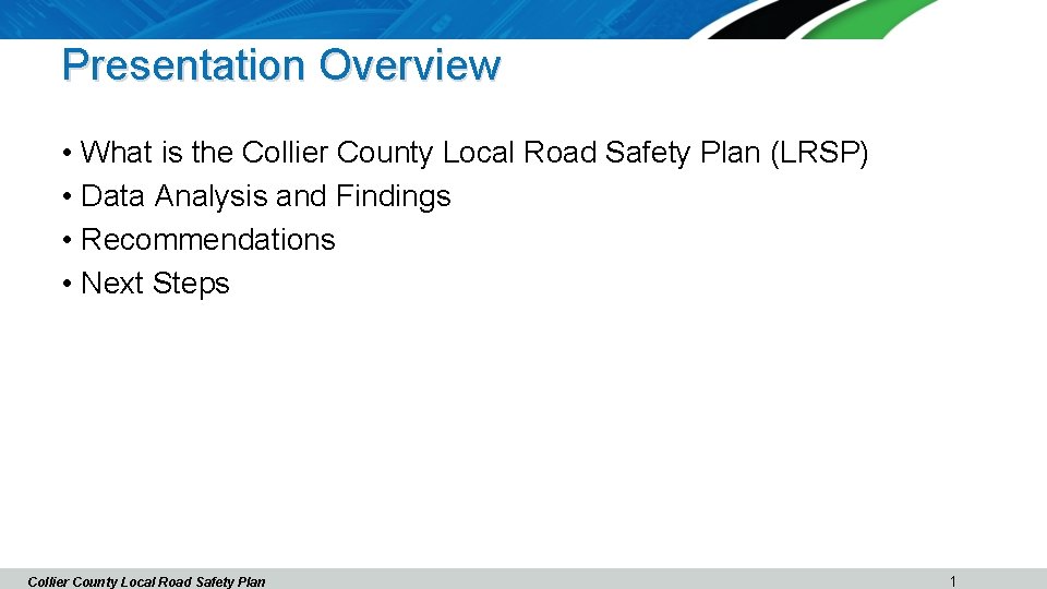 Presentation Overview • What is the Collier County Local Road Safety Plan (LRSP) •