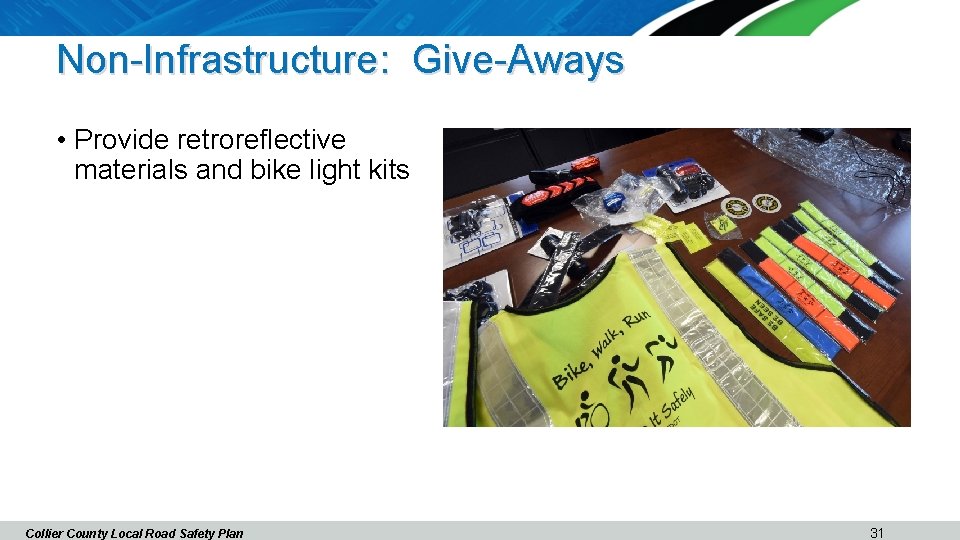 Non-Infrastructure: Give-Aways • Provide retroreflective materials and bike light kits Collier County Local Road