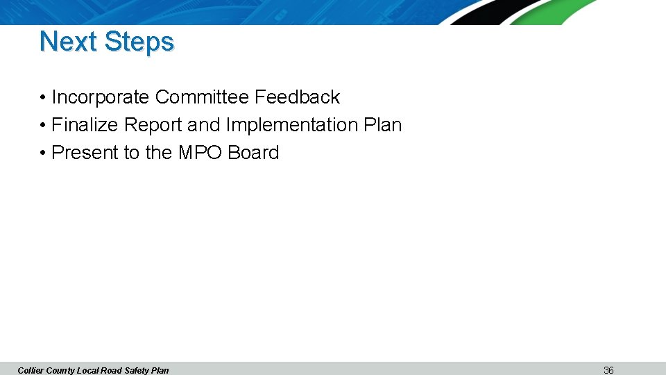 Next Steps • Incorporate Committee Feedback • Finalize Report and Implementation Plan • Present