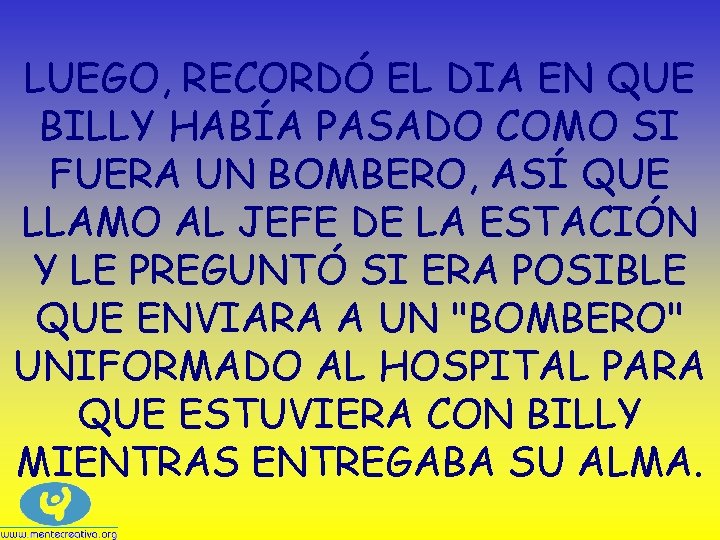 LUEGO, RECORDÓ EL DIA EN QUE BILLY HABÍA PASADO COMO SI FUERA UN BOMBERO,