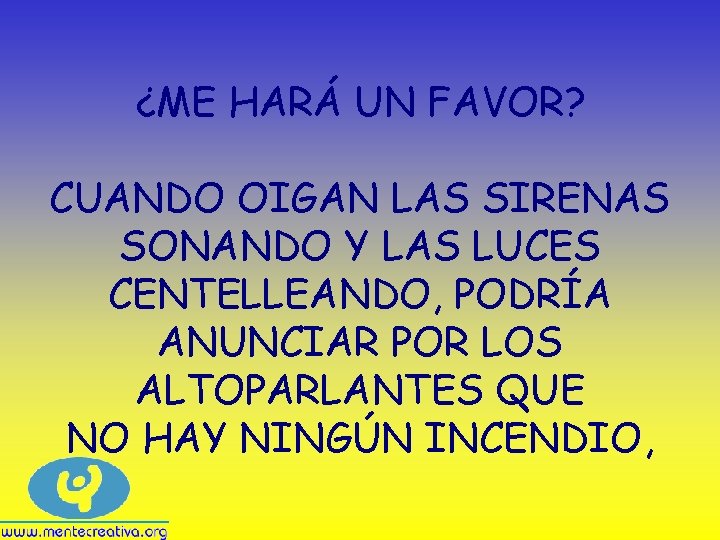 ¿ME HARÁ UN FAVOR? CUANDO OIGAN LAS SIRENAS SONANDO Y LAS LUCES CENTELLEANDO, PODRÍA