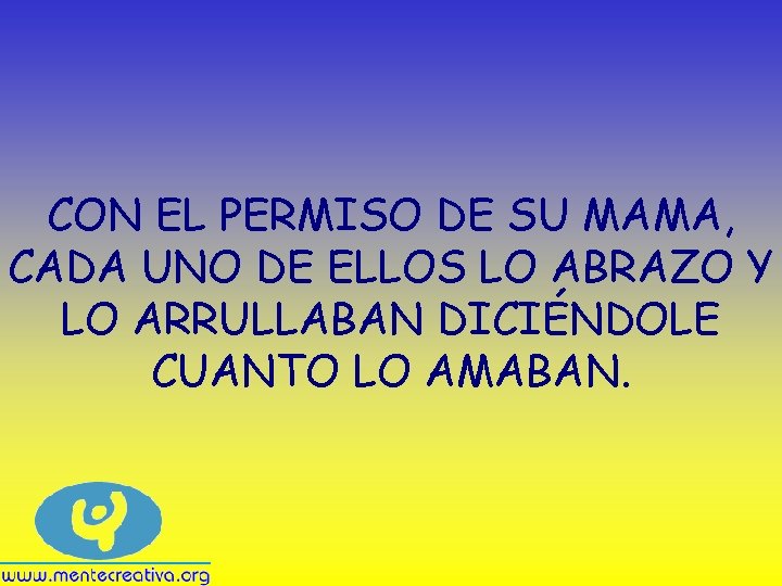 CON EL PERMISO DE SU MAMA, CADA UNO DE ELLOS LO ABRAZO Y LO