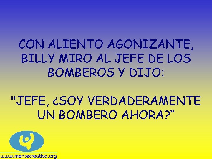 CON ALIENTO AGONIZANTE, BILLY MIRO AL JEFE DE LOS BOMBEROS Y DIJO: "JEFE, ¿SOY