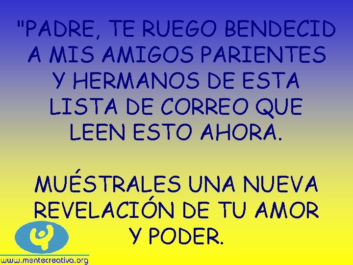 "PADRE, TE RUEGO BENDECID A MIS AMIGOS PARIENTES Y HERMANOS DE ESTA LISTA DE