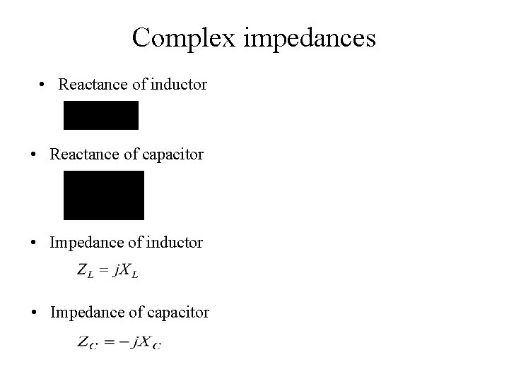 Complex impedances • Reactance of inductor • Reactance of capacitor • Impedance of inductor