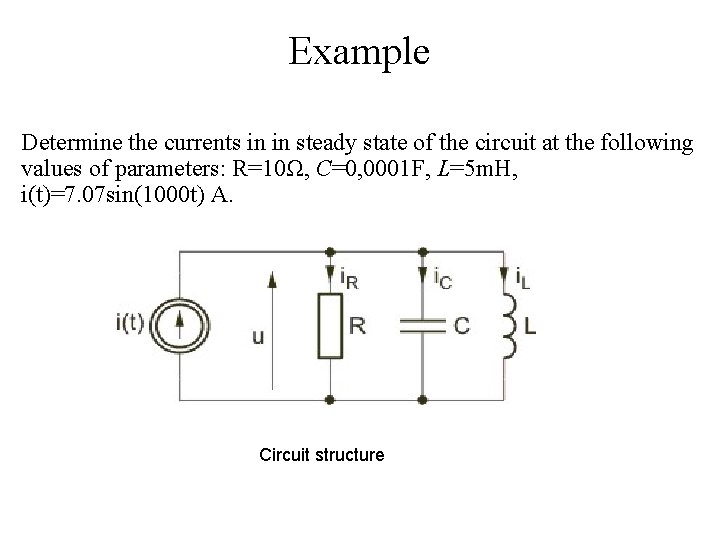 Example Determine the currents in in steady state of the circuit at the following