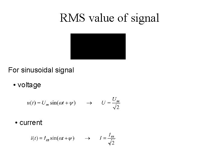 RMS value of signal For sinusoidal signal • voltage • current 