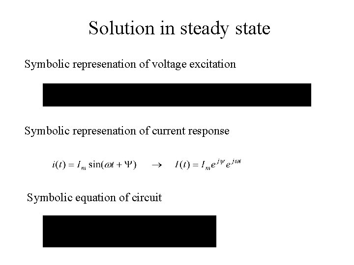 Solution in steady state Symbolic represenation of voltage excitation Symbolic represenation of current response