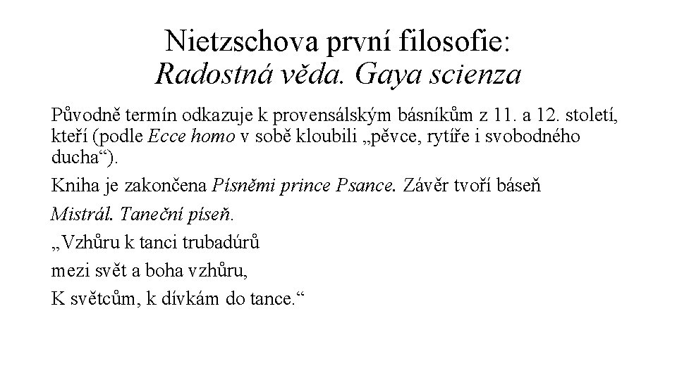 Nietzschova první filosofie: Radostná věda. Gaya scienza Původně termín odkazuje k provensálským básníkům z