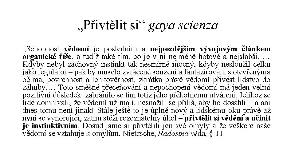 „Přivtělit si“ gaya scienza „Schopnost vědomí je posledním a nejpozdějším vývojovým článkem organické říše,