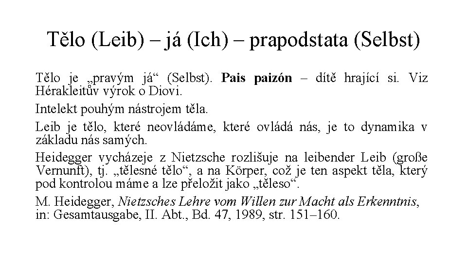 Tělo (Leib) – já (Ich) – prapodstata (Selbst) Tělo je „pravým já“ (Selbst). Pais