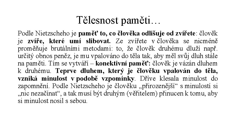 Tělesnost paměti… Podle Nietzscheho je paměť to, co člověka odlišuje od zvířete: člověk je
