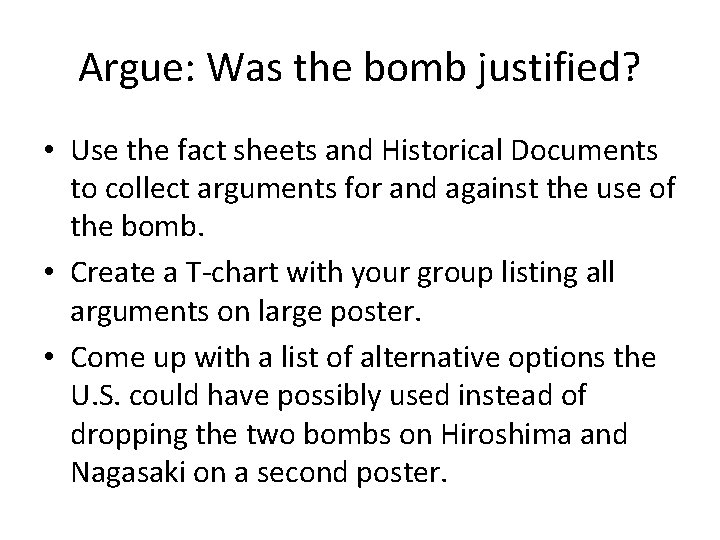 Argue: Was the bomb justified? • Use the fact sheets and Historical Documents to