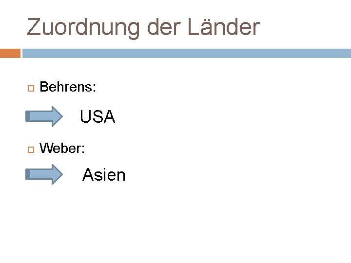 Zuordnung der Länder Behrens: USA Weber: Asien 