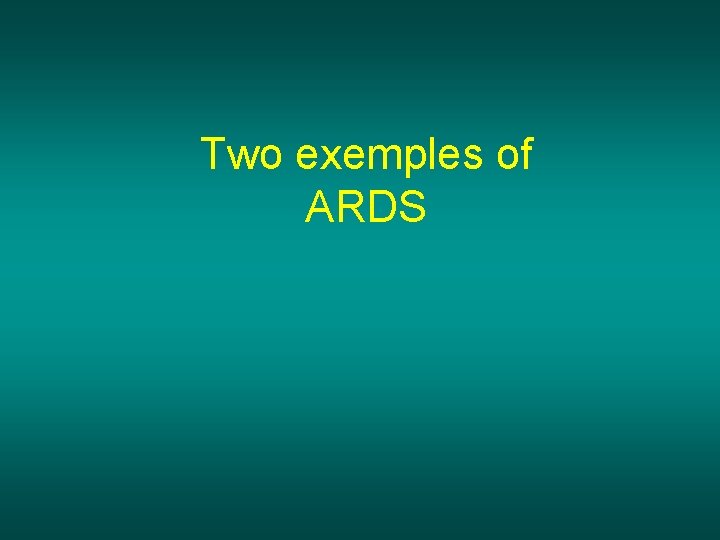 Two exemples of ARDS 