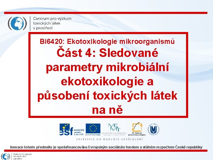 Bi 6420: Ekotoxikologie mikroorganismů Část 4: Sledované parametry mikrobiální ekotoxikologie a působení toxických látek