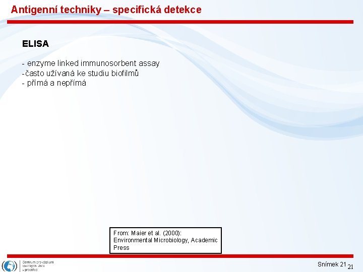 Antigenní techniky – specifická detekce ELISA - enzyme linked immunosorbent assay -často užívaná ke