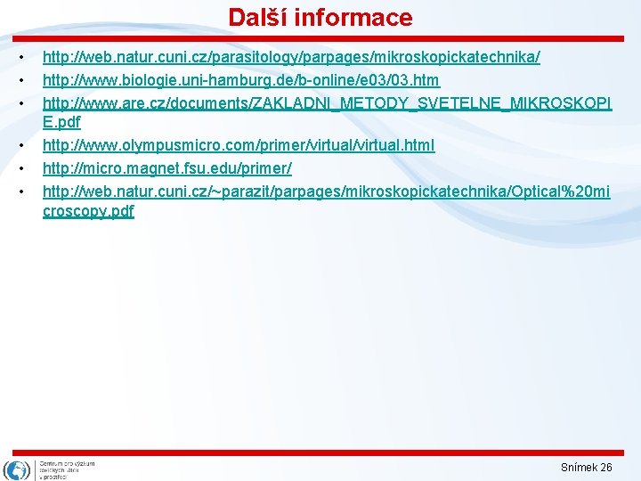 Další informace • • • http: //web. natur. cuni. cz/parasitology/parpages/mikroskopickatechnika/ http: //www. biologie. uni-hamburg.