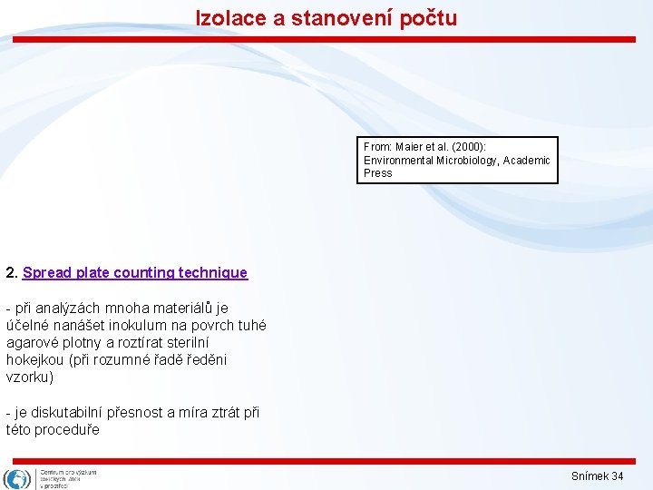 Izolace a stanovení počtu From: Maier et al. (2000): Environmental Microbiology, Academic Press 2.