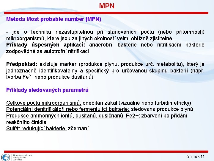 MPN Metoda Most probable number (MPN) - jde o techniku nezastupitelnou při stanoveních počtu