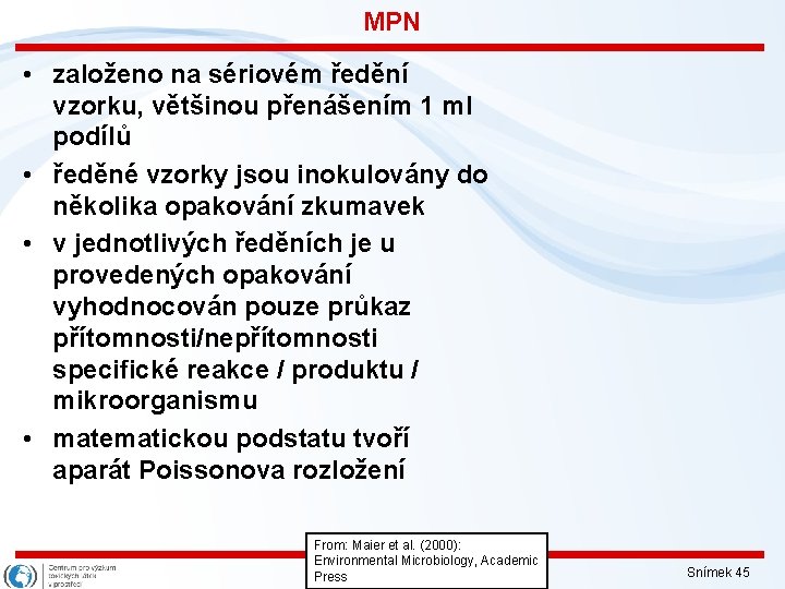 MPN • založeno na sériovém ředění vzorku, většinou přenášením 1 ml podílů • ředěné