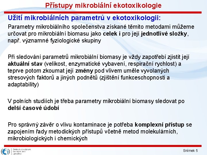 Přístupy mikrobiální ekotoxikologie Užití mikrobiálních parametrů v ekotoxikologii: Parametry mikrobiálního společenstva získané těmito metodami