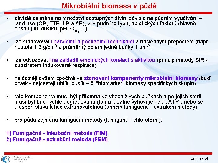 Mikrobiální biomasa v půdě • závislá zejména na množství dostupných živin, závislá na půdním