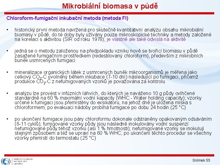 Mikrobiální biomasa v půdě Chloroform-fumigační inkubační metoda (metoda FI) • historický první metoda navržená