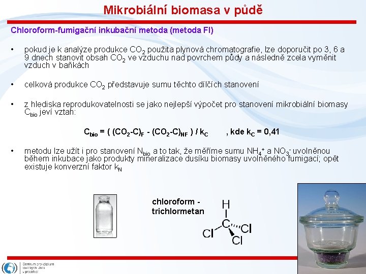 Mikrobiální biomasa v půdě Chloroform-fumigační inkubační metoda (metoda FI) • pokud je k analýze