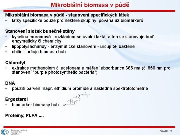 Mikrobiální biomasa v půdě - stanovení specifických látek • látky specifické pouze pro některé
