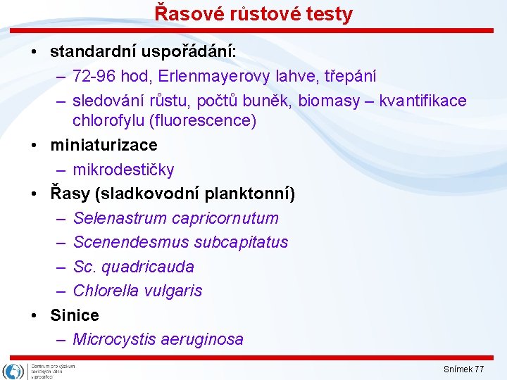 Řasové růstové testy • standardní uspořádání: – 72 -96 hod, Erlenmayerovy lahve, třepání –