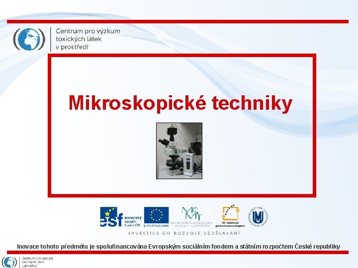 Mikroskopické techniky Inovace tohoto předmětu je spolufinancována Evropským sociálním fondem a státním rozpočtem České