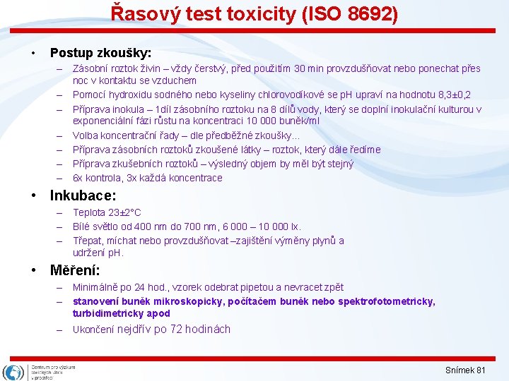 Řasový test toxicity (ISO 8692) • Postup zkoušky: – Zásobní roztok živin – vždy