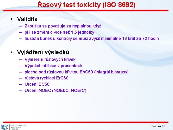 Řasový test toxicity (ISO 8692) • Validita – Zkouška se považuje za neplatnou když:
