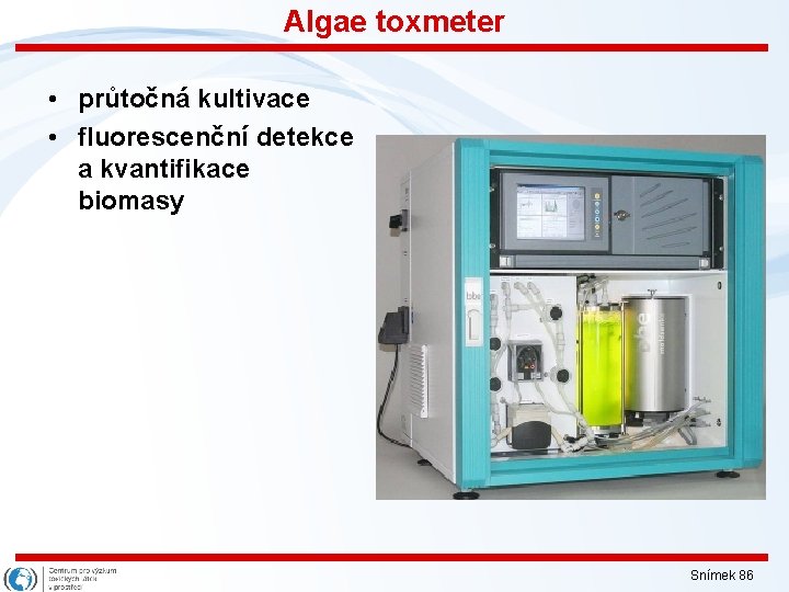 Algae toxmeter • průtočná kultivace • fluorescenční detekce a kvantifikace biomasy Snímek 86 