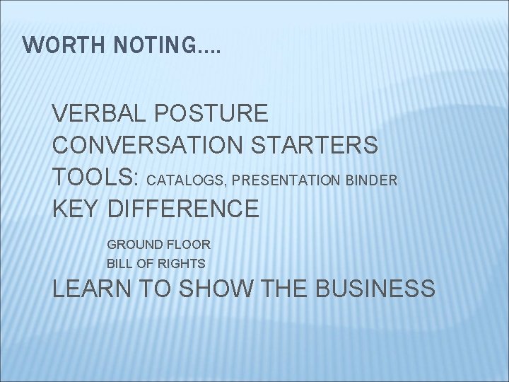WORTH NOTING…. VERBAL POSTURE CONVERSATION STARTERS TOOLS: CATALOGS, PRESENTATION BINDER KEY DIFFERENCE GROUND FLOOR