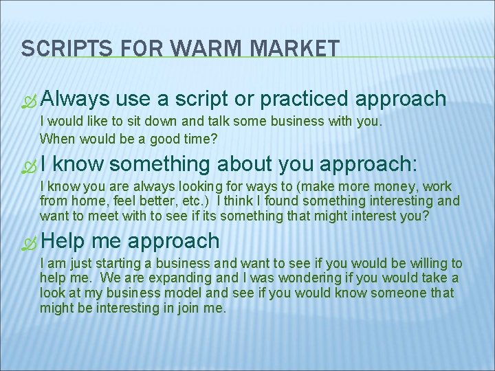 SCRIPTS FOR WARM MARKET Always use a script or practiced approach I would like