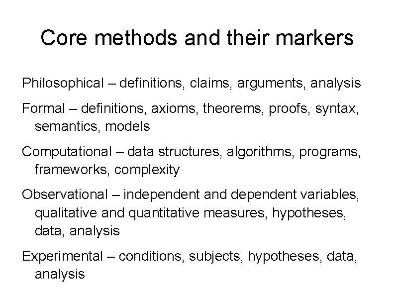 Core methods and their markers Philosophical – definitions, claims, arguments, analysis Formal – definitions,