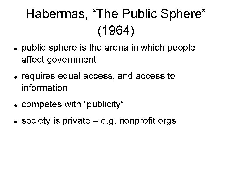 Habermas, “The Public Sphere” (1964) public sphere is the arena in which people affect