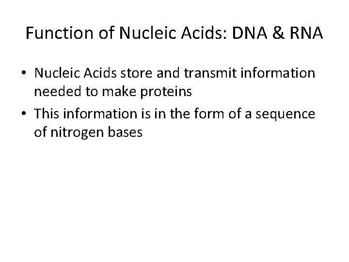 Function of Nucleic Acids: DNA & RNA • Nucleic Acids store and transmit information Function of Nucleic Acids: DNA & RNA • Nucleic Acids store and transmit information
