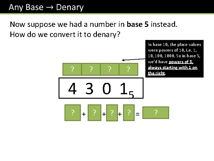 Now suppose we had a number in base 5 instead. How do we convert