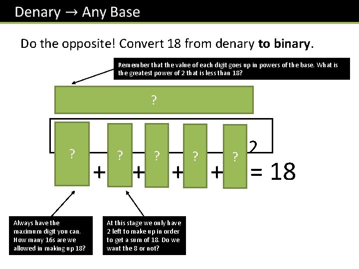 Do the opposite! Convert 18 from denary to binary. Remember that the value of
