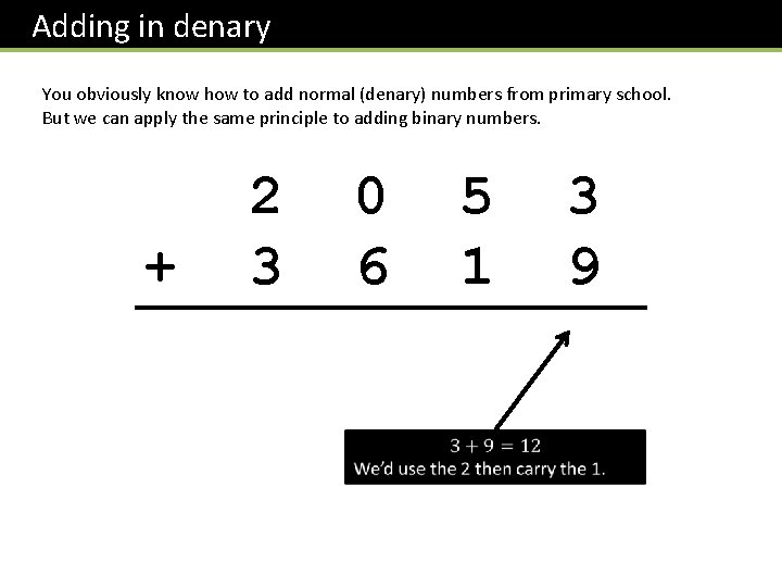 Adding in denary You obviously know how to add normal (denary) numbers from primary